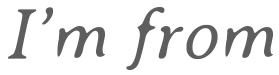 I'm From